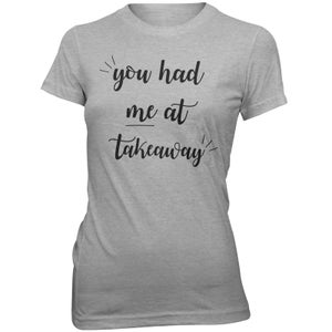 You Had Me At Takeaway Women's Slogan T-Shirt