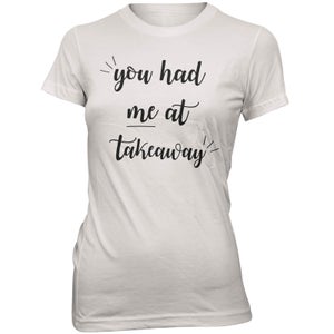 You Had Me At Takeaway Women's Slogan T-Shirt