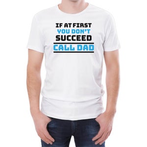 If At First You Don't Succeed Call Dad Men's White T-Shirt