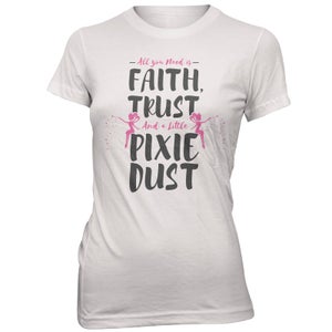 Faith Trust And A Little Pixie Dust Women's White T-Shirt