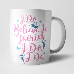 I Do Believe In Fairies Mug
