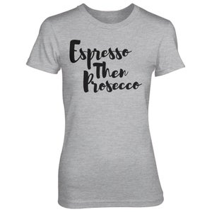 Espresso Then Prosecco Women's Grey T-Shirt