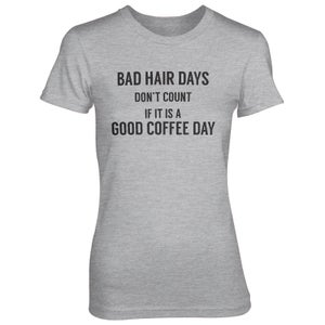 Bad Hair Days Don't Count If It's A Good Coffee Day Women's Grey T-Shirt