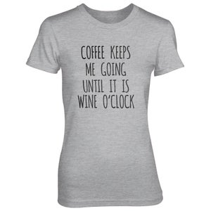 Coffee Keeps Me Going Until It's Wine O'Clock Women's Grey T-Shirt