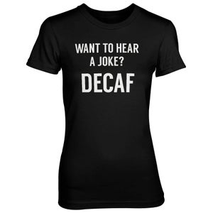Want To Hear A Joke? DECAF Women's Black T-Shirt