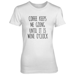 Coffee Keeps Me Going Until It's Wine O'Clock Women's White T-Shirt