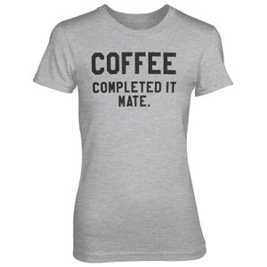 Coffee - Completed It Mate Women's Grey T-Shirt