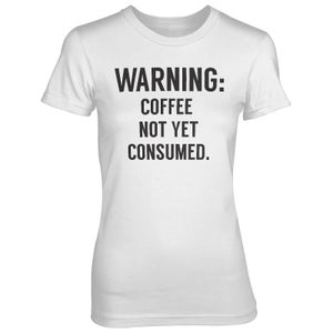 Warning: Coffee Not Yet Consumed Women's White T-Shirt