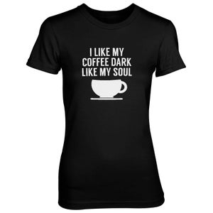 I Like My Coffee Dark Like My Soul Women's Black T-Shirt