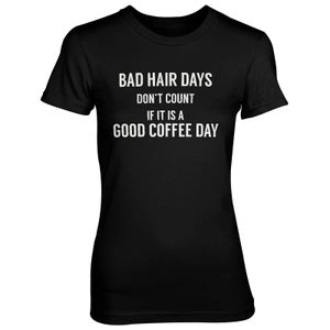Bad Hair Days Don't Count If It's A Good Coffee Day Women's Black T-Shirt