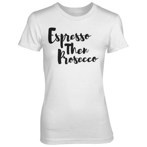 Espresso Then Prosecco Women's White T-Shirt
