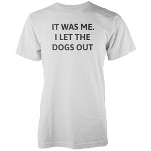 It Was Me. I Let The Dogs Out White T-Shirt