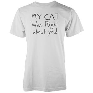 My Cat Was Right About You White T-Shirt