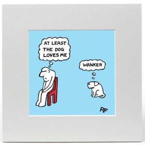 Off the Leash At Least The Dog Loves Me Limited Edition Art Print