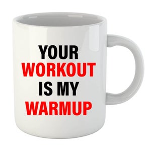 Your Workout is my Warmup Mug