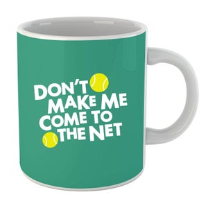 Dont make me Come to the Net Mug