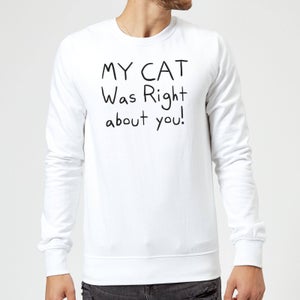 My Cat Was Right About You Sweatshirt - White