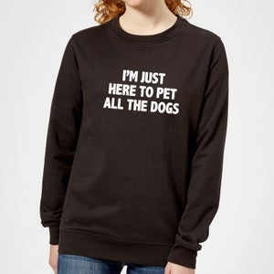 I'm Just Here To Pet The Dogs Women's Sweatshirt - Black