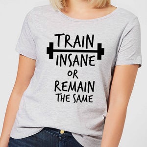 Train Insane or Remain the Same Women's T-Shirt - Grey
