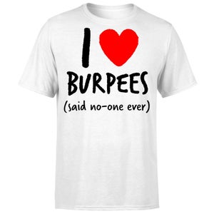 I love burpees T-Shirt - White