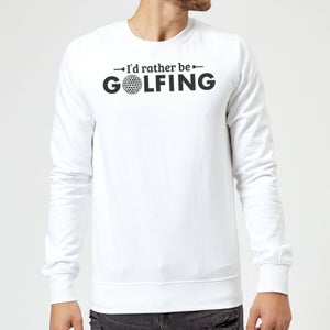 Id rather be Golfing Sweatshirt - White