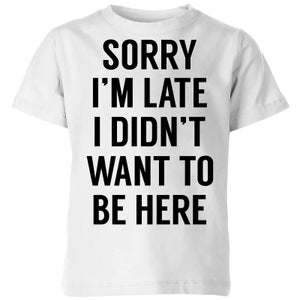 Sorry Im Late I didnt Want to be Here Kids' T-Shirt - White