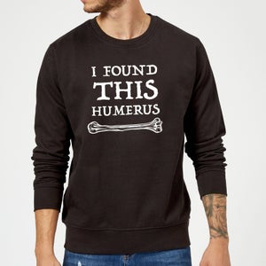 I Found This Humerus Sweatshirt - Black