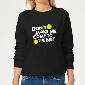 Dont make me Come to the Net Women's Sweatshirt - Black