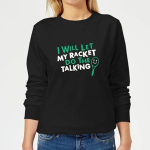 I will let my Racket do the Talking Women's Sweatshirt - Black
