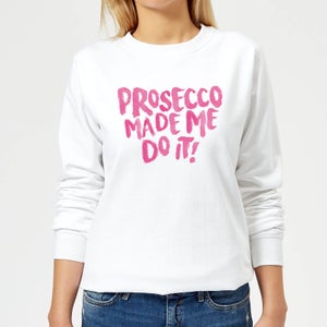Prosecco Made Me Do it Women's Sweatshirt - White