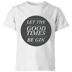 Let the Good Times Be Gin Kids' T-Shirt - White