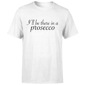 I'll be there in a Prosecco T-Shirt - White