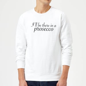 I'll be there in a Prosecco Sweatshirt - White