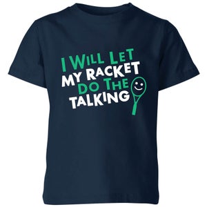 I will let my Racket do the Talking Kids' T-Shirt - Navy