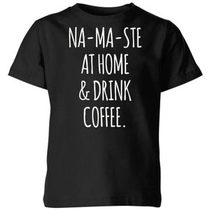 Na-ma-ste at Home and Drink Coffee Kids' T-Shirt - Black