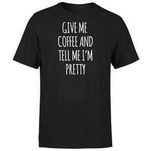 Give me Coffee and Tell me I'm Pretty T-Shirt - Black