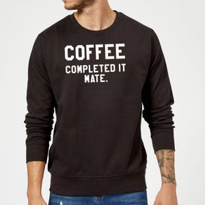 Coffee Completed it Mate Sweatshirt - Black
