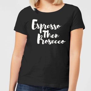 Espresso then Prosecco Women's T-Shirt - Black