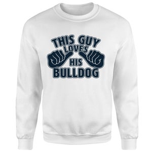 This Guy Loves His Bulldog Sweatshirt - White