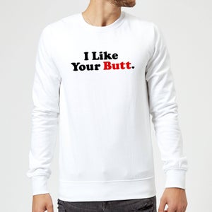 I Like Your Butt Sweatshirt - White
