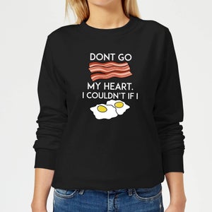 Dont Go Bacon My Heart Women's Sweatshirt - Black