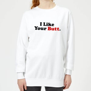 I Like Your Butt Women's Sweatshirt - White