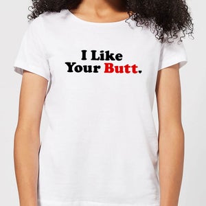 I Like Your Butt Women's T-Shirt - White
