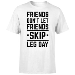 Friends Don't Let Friends Skip Leg Day T-Shirt - White