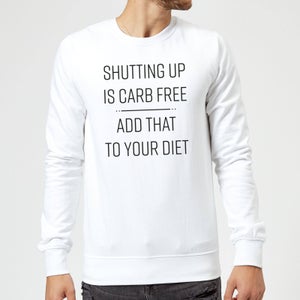 Shutting Up Is Carb Free Sweatshirt - White