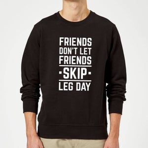 Friends Don't Let Friends Skip Leg Day Sweatshirt - Black