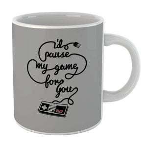 I'd Pause My Game For You Mug