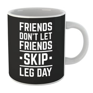 Friends Don't Let Friends Skip Leg Day Mug