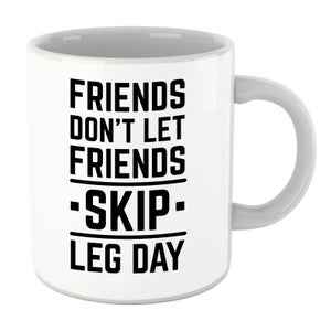 Friends Don't Let Friends Skip Leg Day Mug