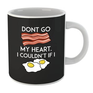 Dont Go Bacon My Heart Mug
